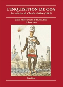 L`Inquisition de Goa. La relation de Charles Dellon (1687) par Charles Amiel et Anne Lima, éditions Chandeignes